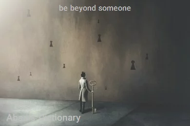 be beyond someone